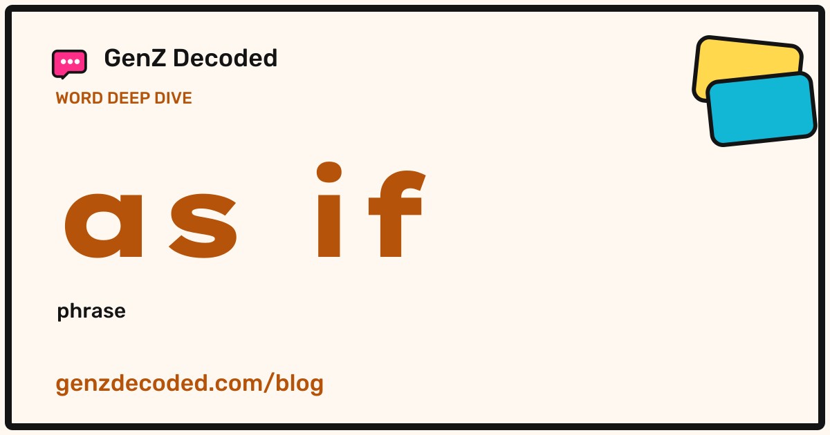 as if, a GenZ Decoded word deep dive