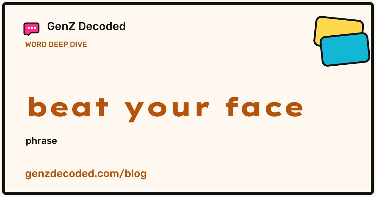 beat your face, a GenZ Decoded word deep dive