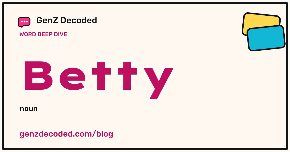 Betty, a GenZ Decoded word deep dive