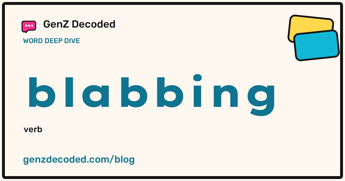 blabbing, a GenZ Decoded word deep dive