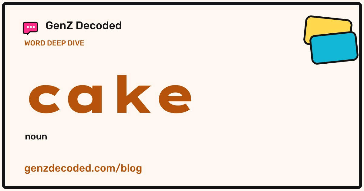 cake, a GenZ Decoded word deep dive