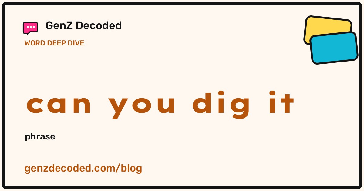 can you dig it, a GenZ Decoded word deep dive