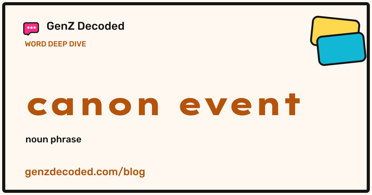 canon event, a GenZ Decoded word deep dive