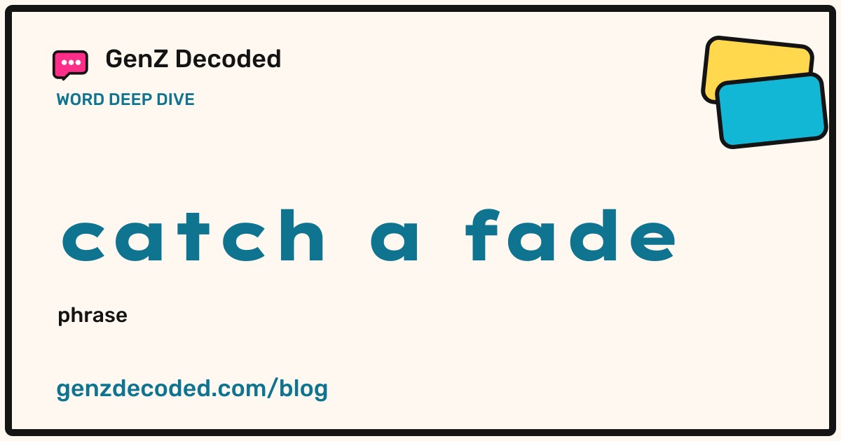 catch a fade, a GenZ Decoded word deep dive