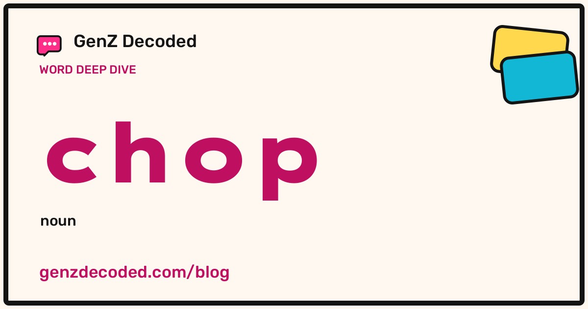 chop, a GenZ Decoded word deep dive