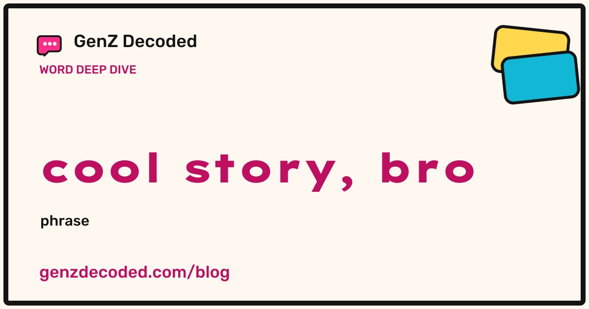 cool story, bro, a GenZ Decoded word deep dive