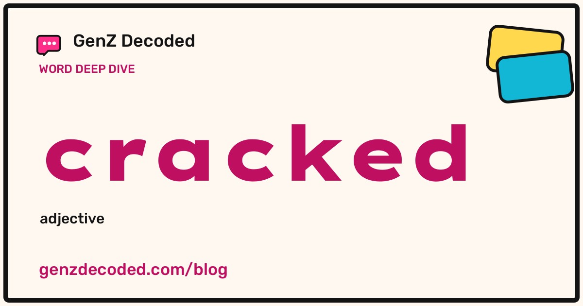 cracked, a GenZ Decoded word deep dive