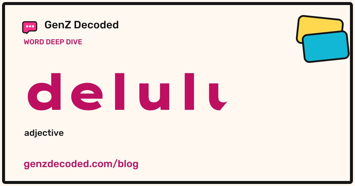 delulu, a GenZ Decoded word deep dive