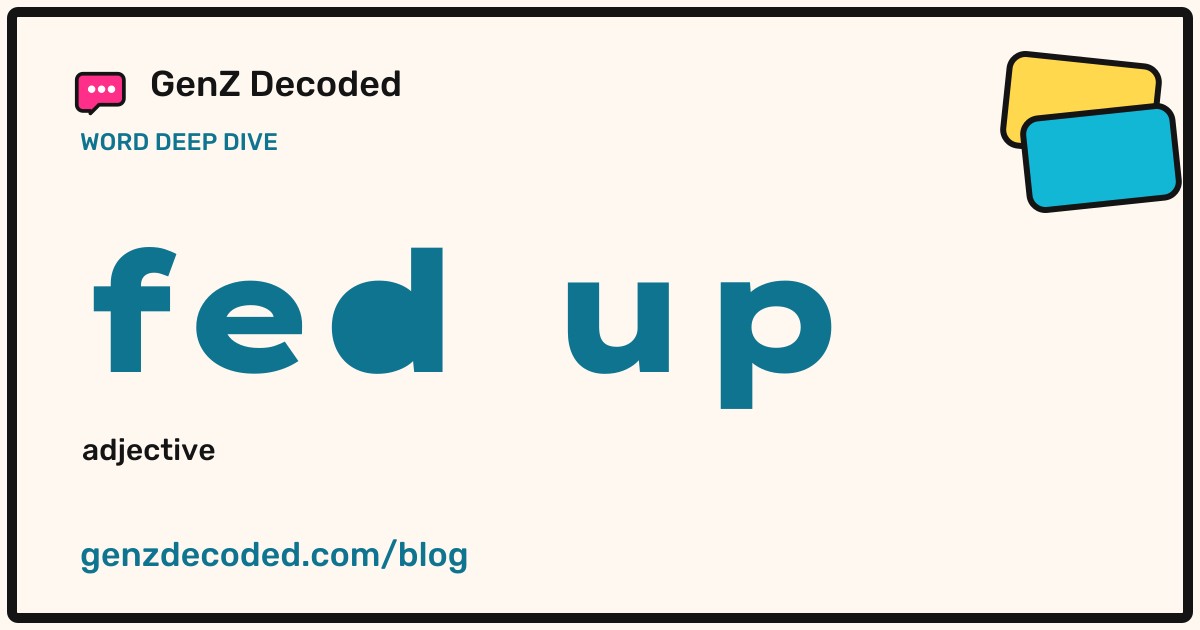 fed up, a GenZ Decoded word deep dive