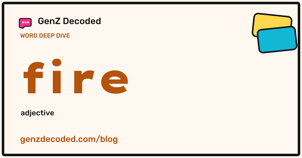 fire, a GenZ Decoded word deep dive