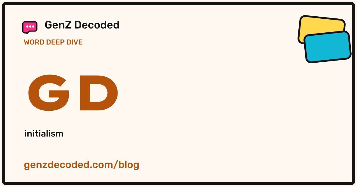 GD, a GenZ Decoded word deep dive