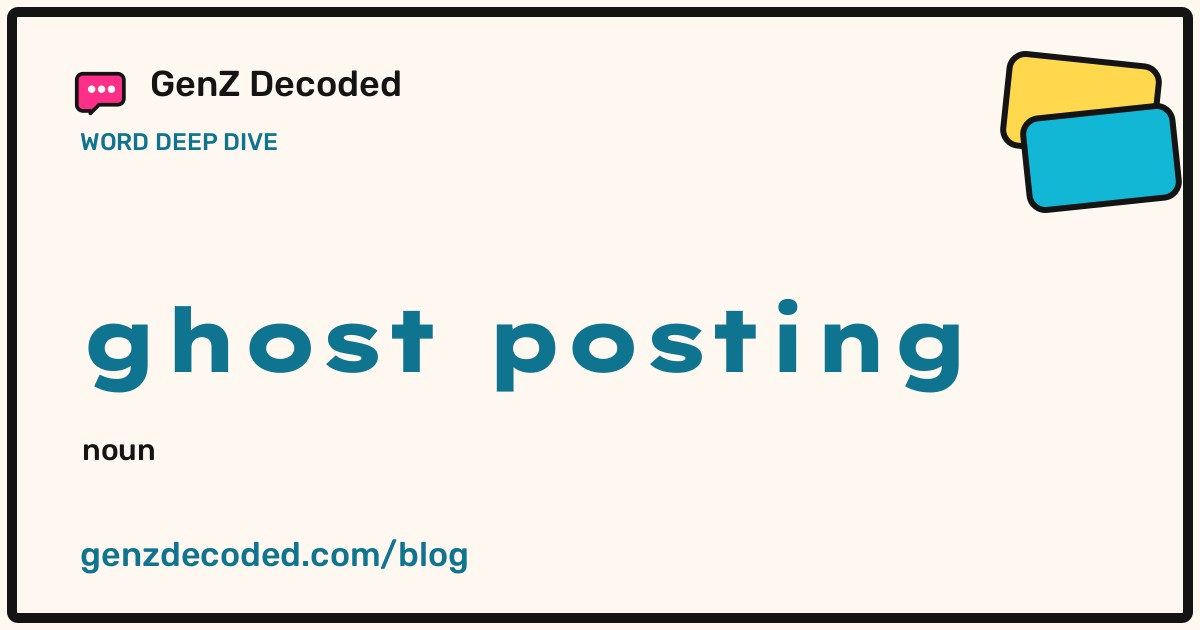 ghost posting, a GenZ Decoded word deep dive