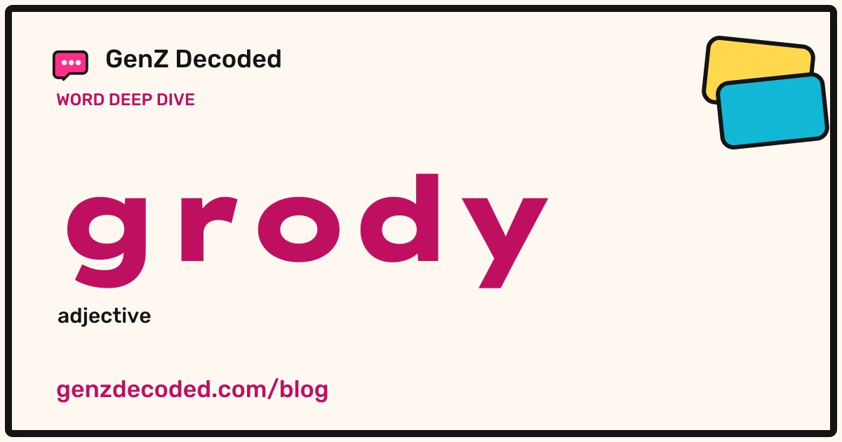 grody, a GenZ Decoded word deep dive