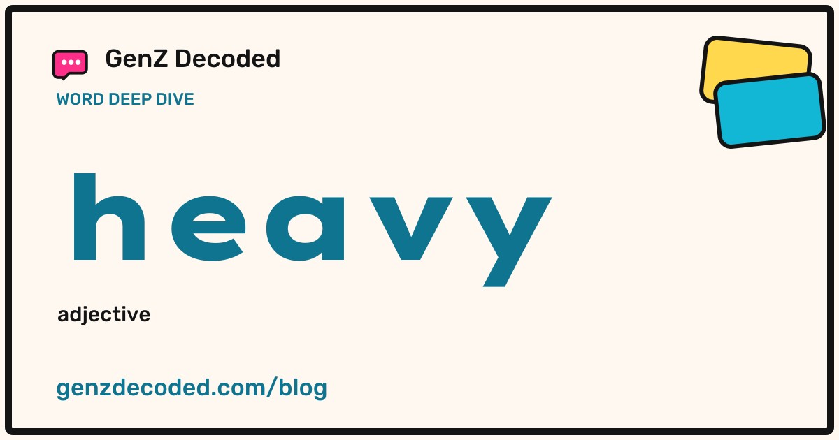 heavy, a GenZ Decoded word deep dive
