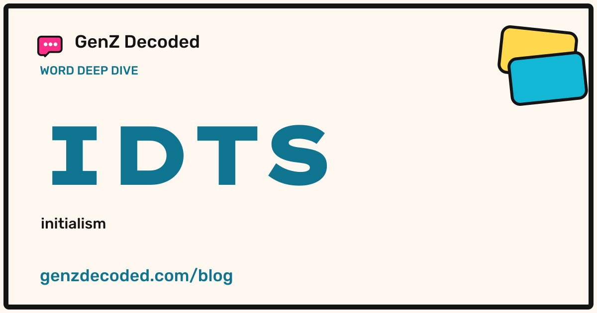 IDTS, a GenZ Decoded word deep dive