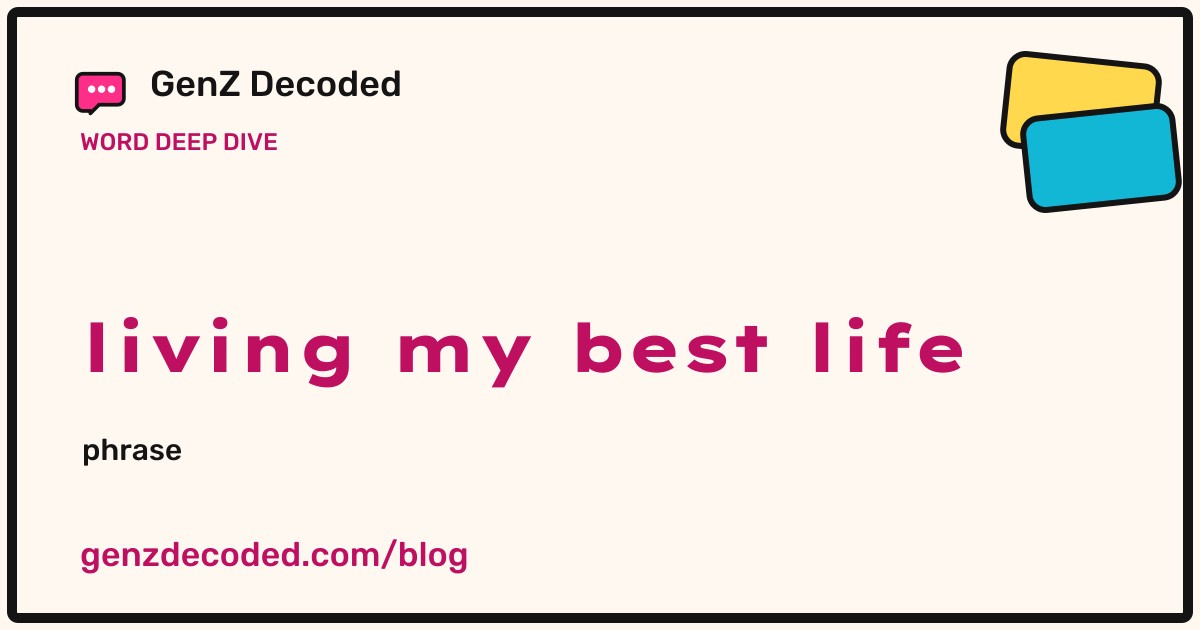 living my best life, a GenZ Decoded word deep dive