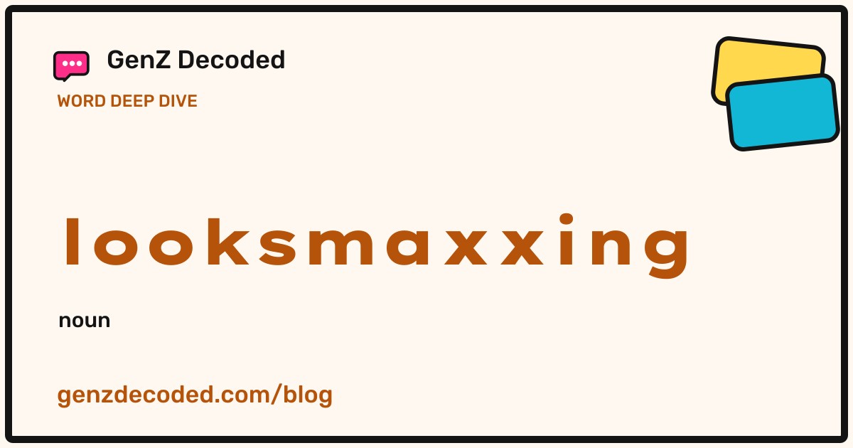 looksmaxxing, a GenZ Decoded word deep dive