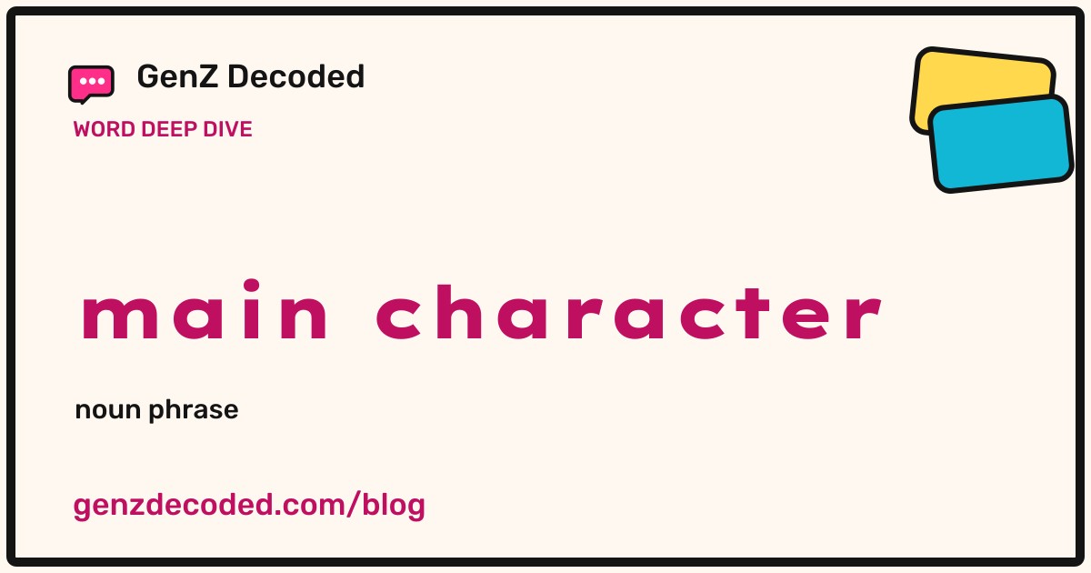 main character, a GenZ Decoded word deep dive