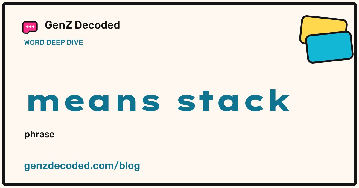 means stack, a GenZ Decoded word deep dive