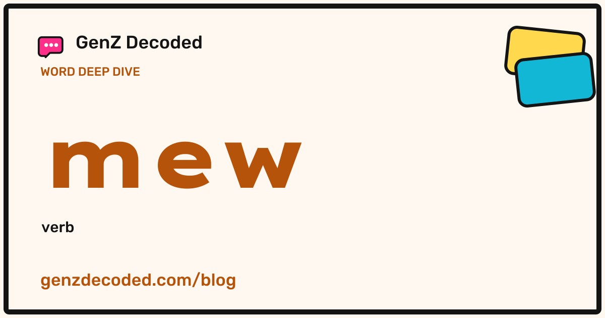 mew, a GenZ Decoded word deep dive