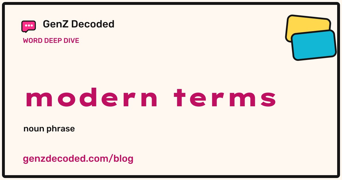 modern terms, a GenZ Decoded word deep dive