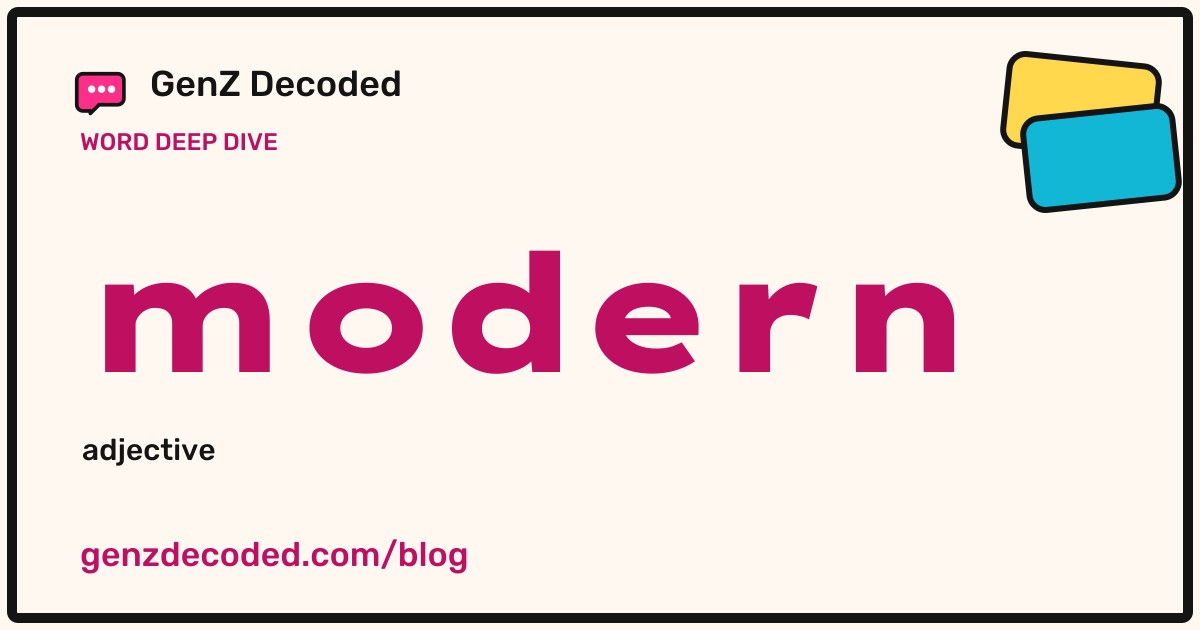 modern, a GenZ Decoded word deep dive