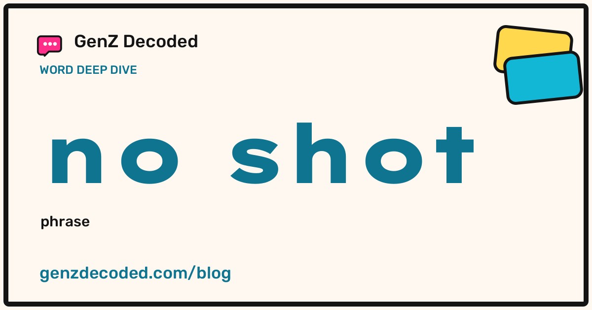 no shot, a GenZ Decoded word deep dive