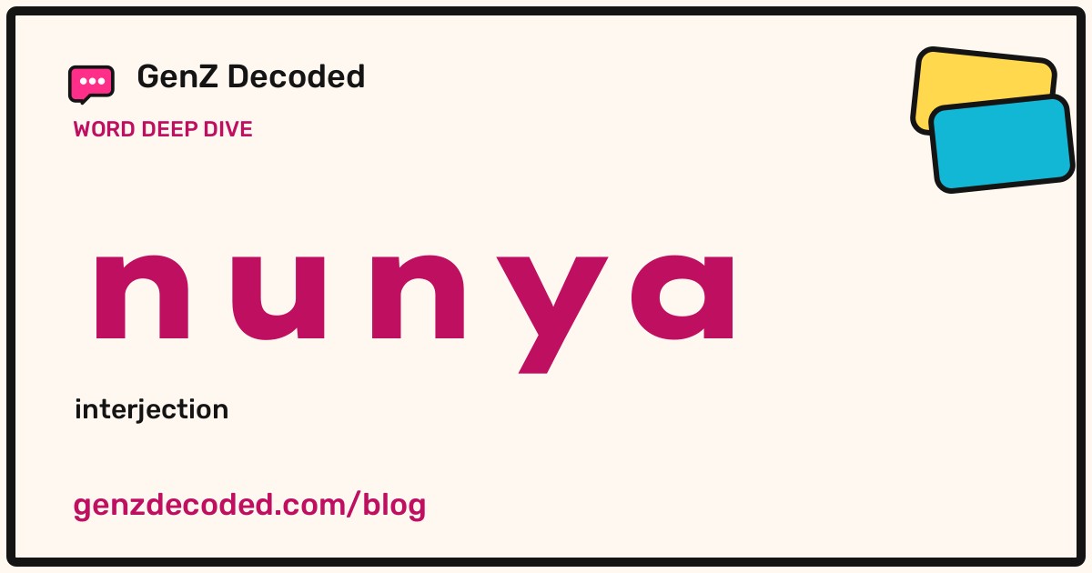 nunya, a GenZ Decoded word deep dive