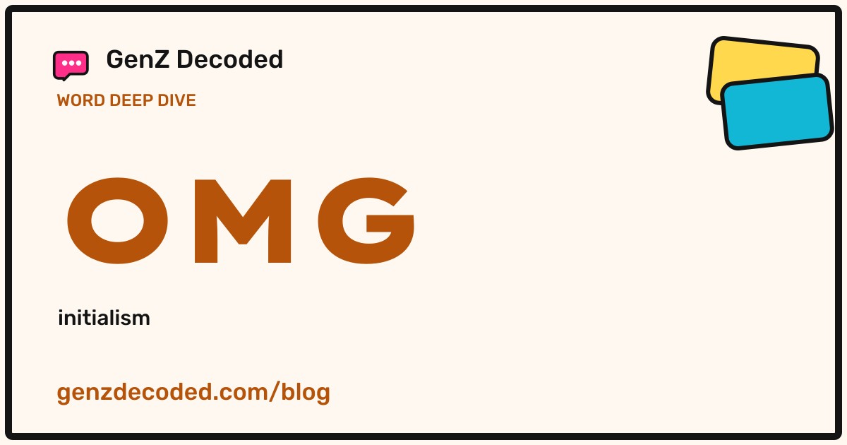 OMG, a GenZ Decoded word deep dive