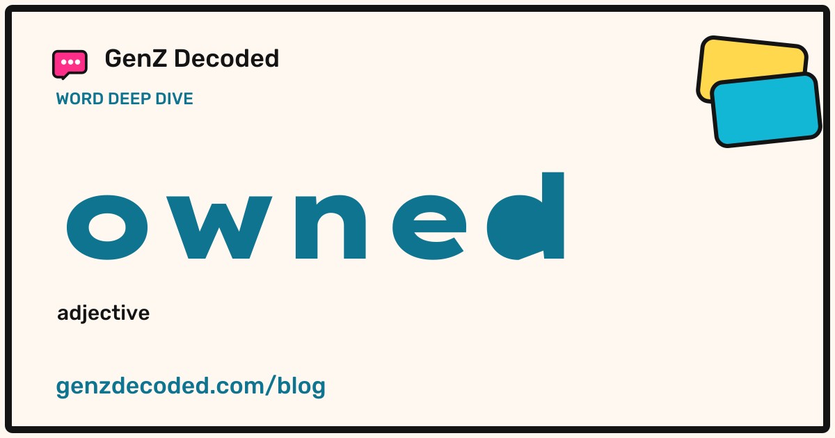 owned, a GenZ Decoded word deep dive