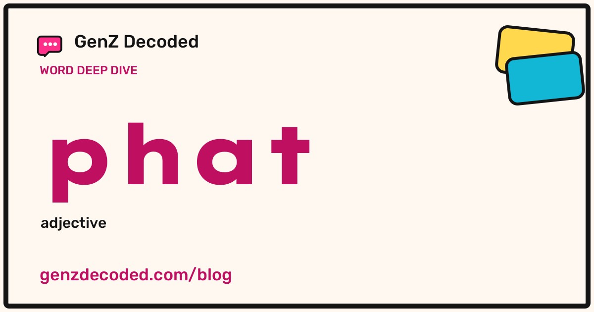 phat, a GenZ Decoded word deep dive