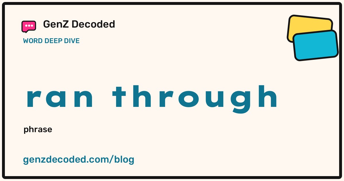 ran through, a GenZ Decoded word deep dive