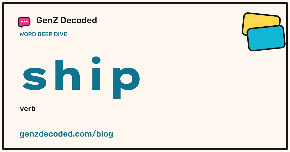 ship, a GenZ Decoded word deep dive