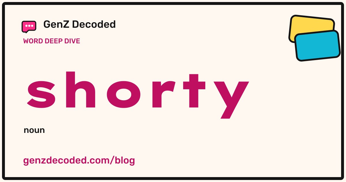 shorty, a GenZ Decoded word deep dive