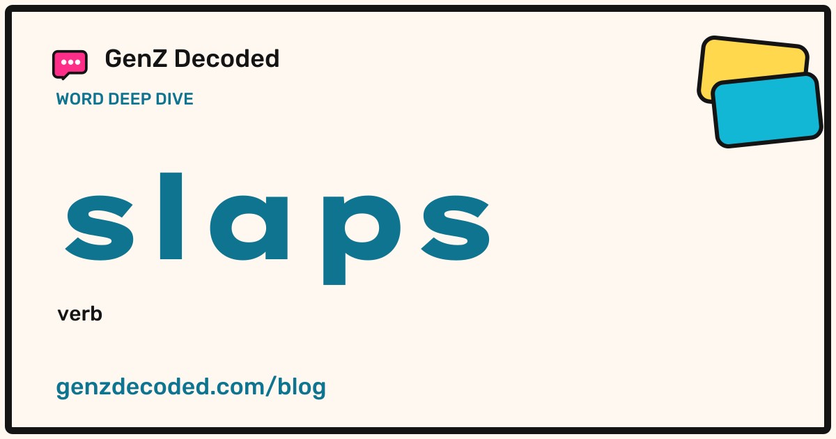 slaps, a GenZ Decoded word deep dive