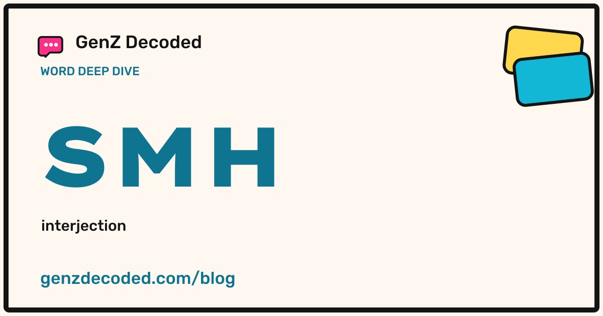 SMH, a GenZ Decoded word deep dive