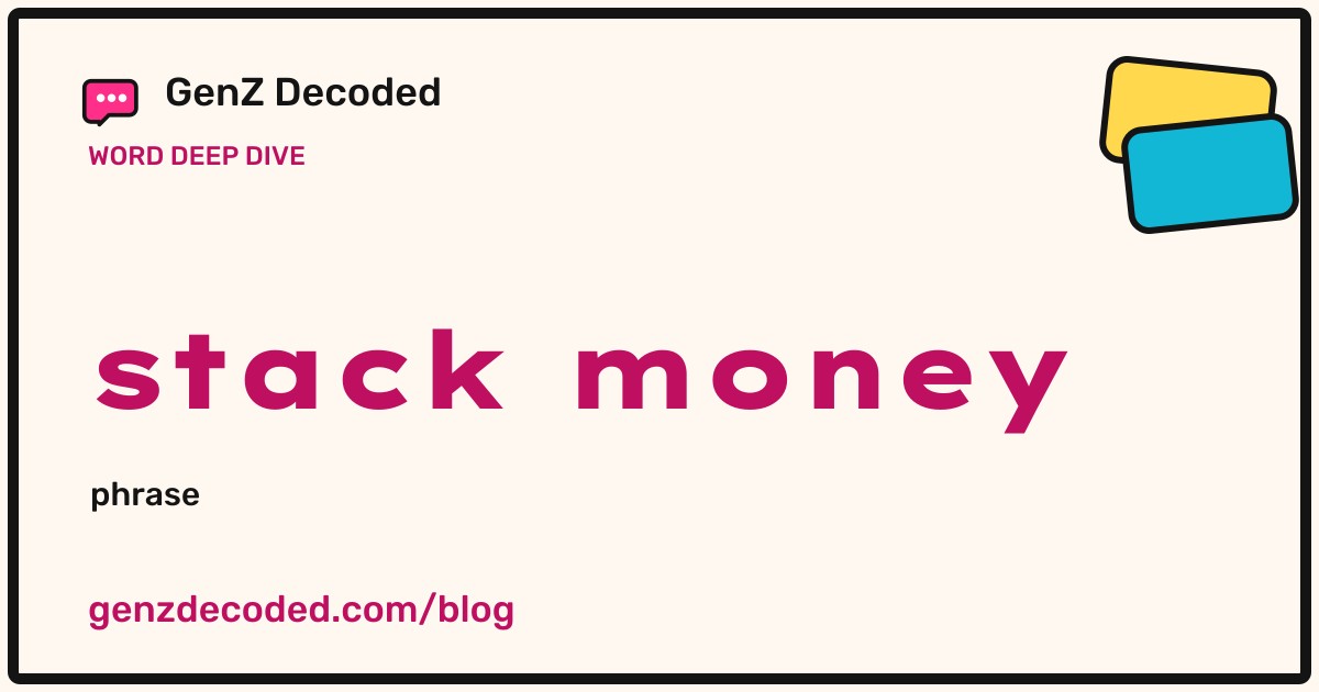stack money, a GenZ Decoded word deep dive