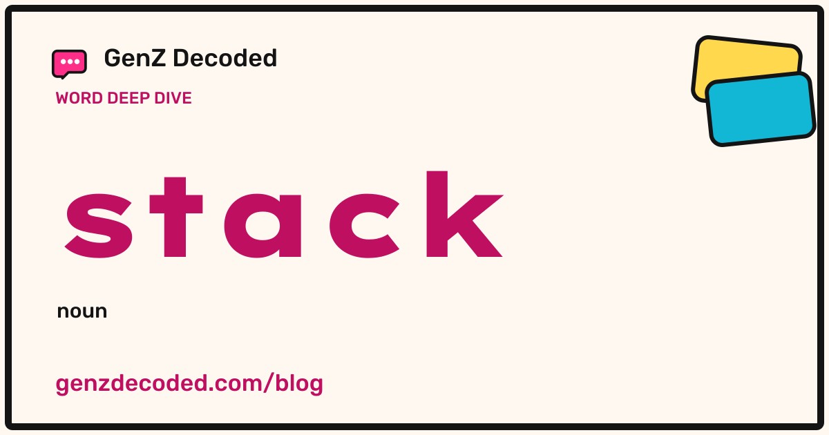 stack, a GenZ Decoded word deep dive