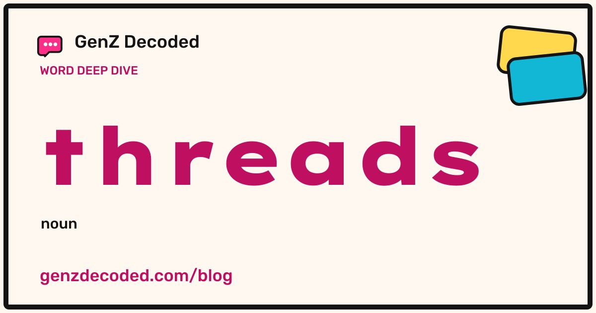 threads, a GenZ Decoded word deep dive