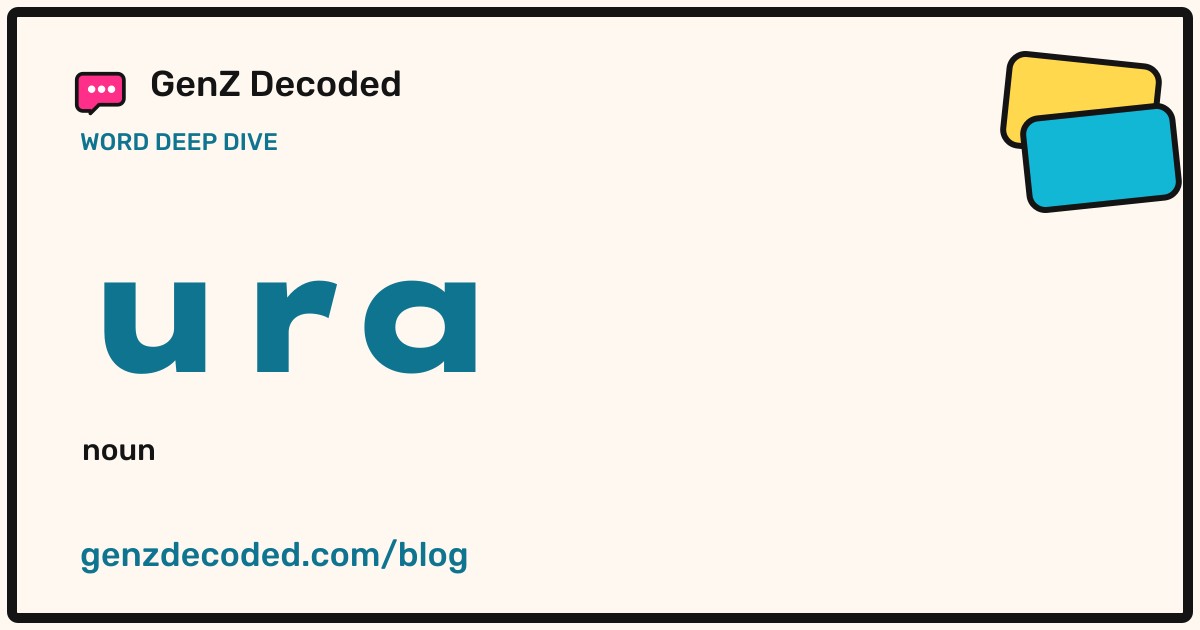 ura, a GenZ Decoded word deep dive