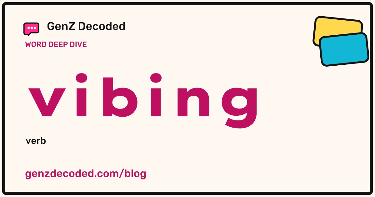 vibing, a GenZ Decoded word deep dive