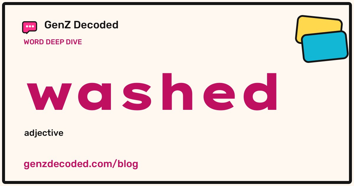 washed, a GenZ Decoded word deep dive