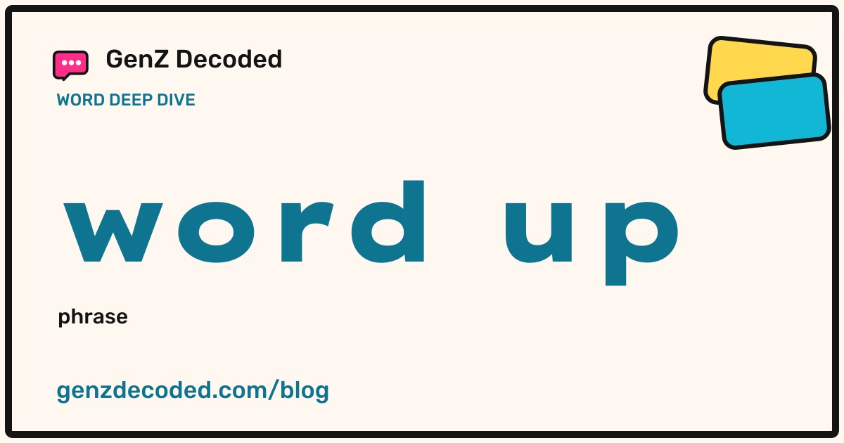 word up, a GenZ Decoded word deep dive