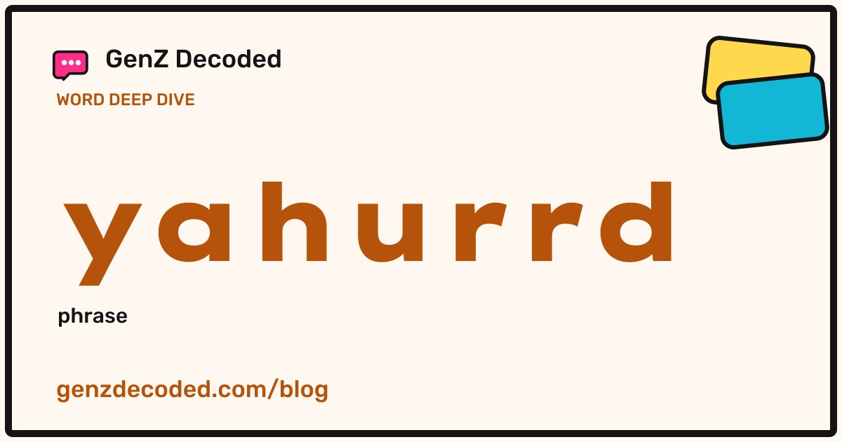 yahurrd, a GenZ Decoded word deep dive
