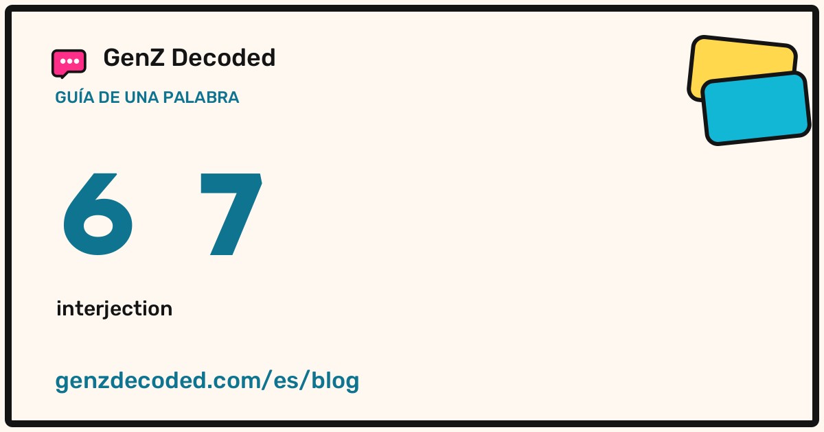 6 7, una guía de palabras de GenZ Decoded