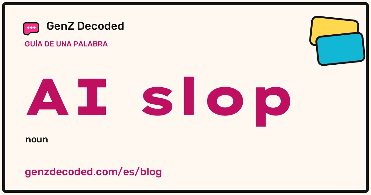 AI slop, una guía de palabras de GenZ Decoded