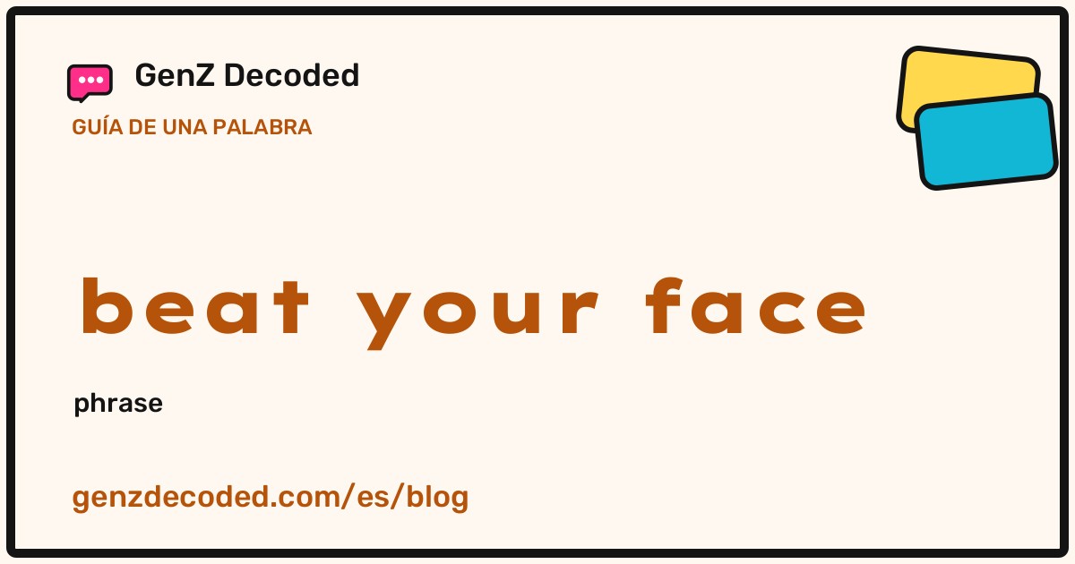 beat your face, una guía de palabras de GenZ Decoded