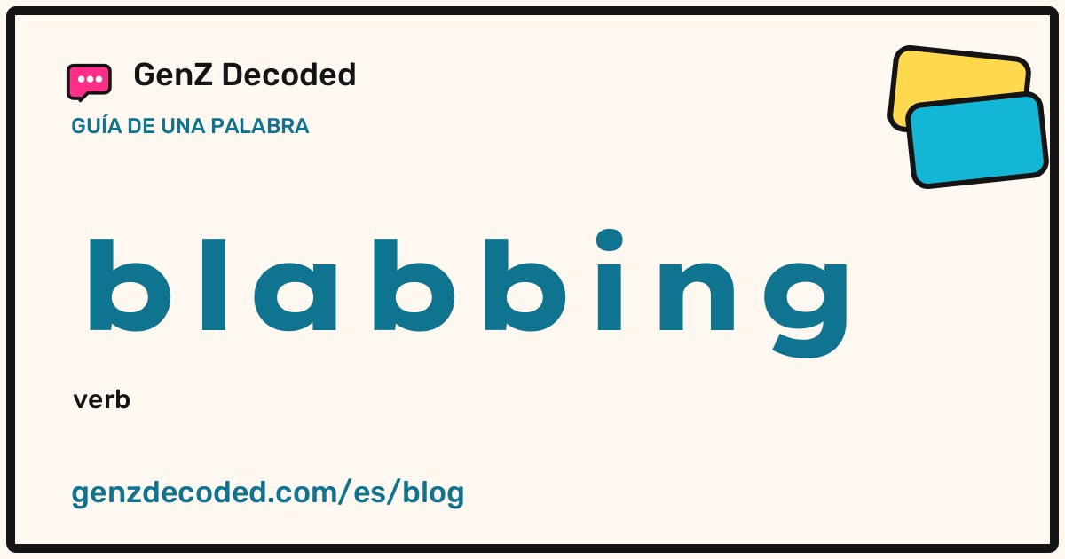 blabbing, una guía de palabras de GenZ Decoded