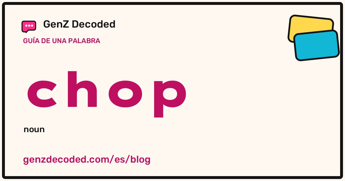 chop, una guía de palabras de GenZ Decoded