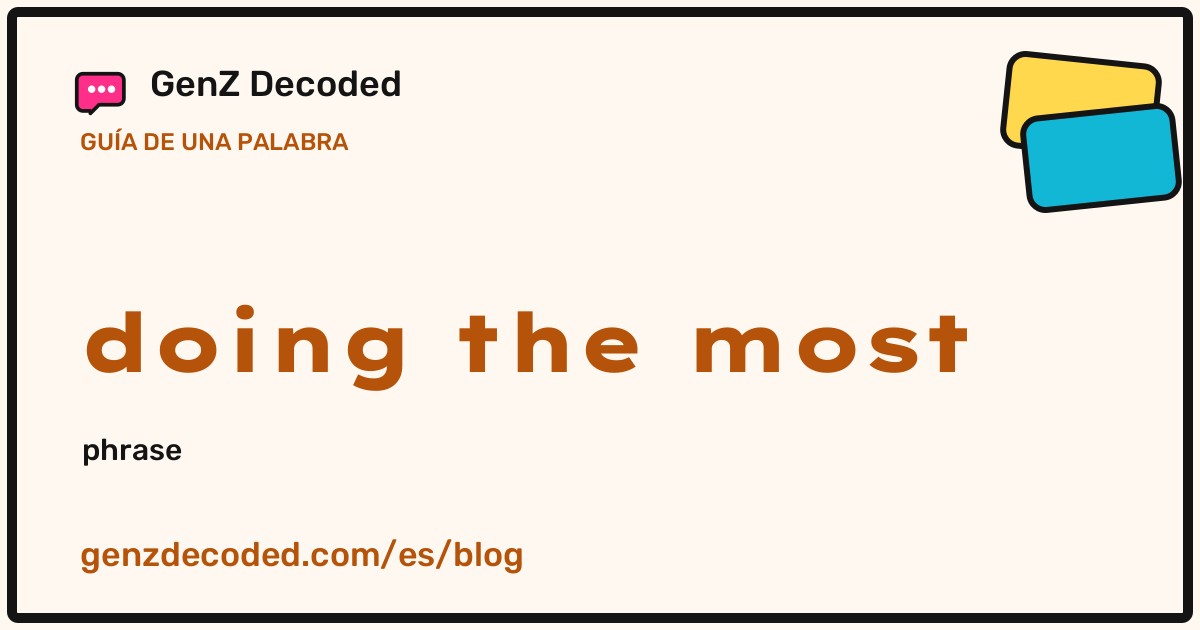 doing the most, una guía de palabras de GenZ Decoded